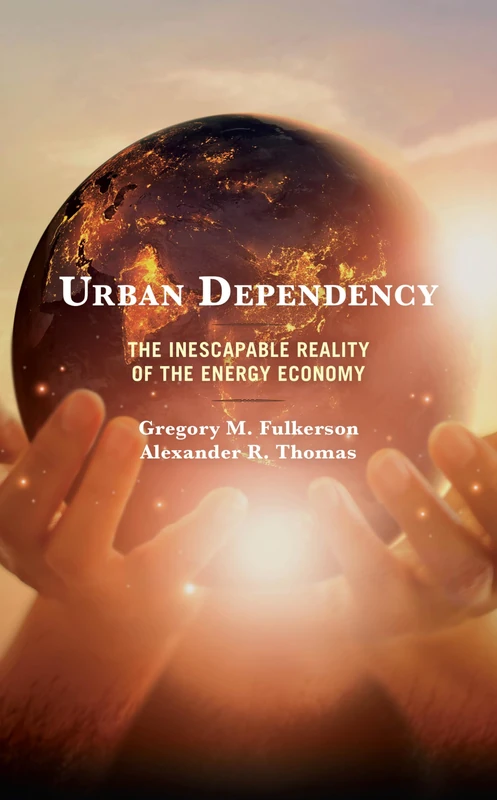 Urban Dependency: The Inescapable Reality of the Energy Economy (Studies in Urban–Rural Dynamics)