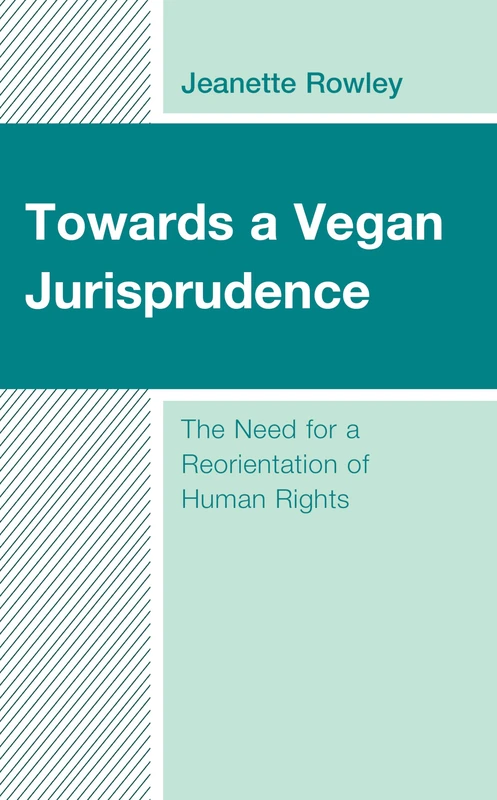 Towards a Vegan Jurisprudence: The Need for a Reorientation of Human Rights