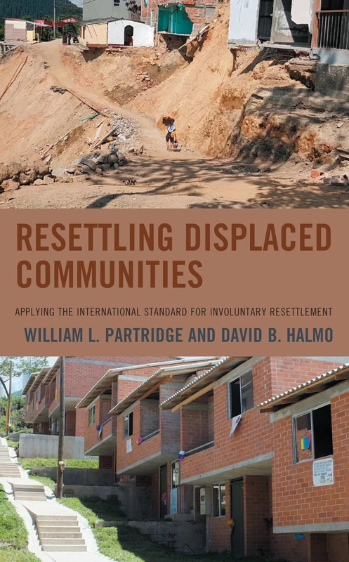 Resettling Displaced Communities: Applying the International Standard for Involuntary Resettlement (Crossing Borders in a Global World: Applying ... Migration, Displacement, and Social Change)