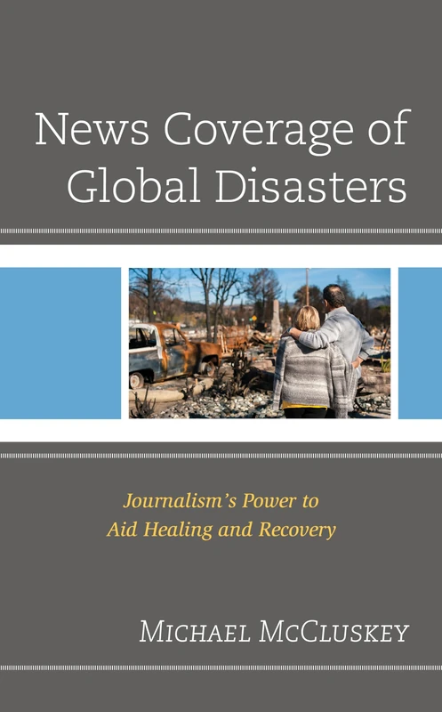 News Coverage of Global Disasters: Journalisms Power to Aid Healing and Recovery