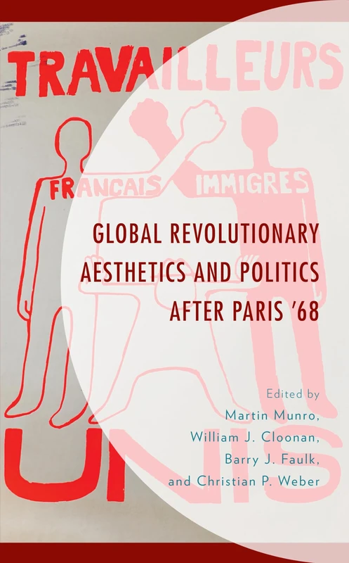 Global Revolutionary Aesthetics and Politics after Paris '68 (After the Empire: The Francophone World and Postcolonial France)