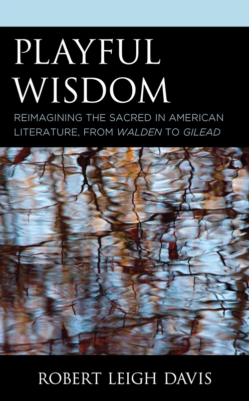 Playful Wisdom: Reimagining the Sacred in American Literature, from Walden to Gilead - Image 1