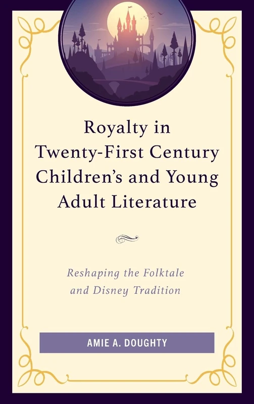 Royalty in Twenty-First Century Children’s and Young Adult Literature: Reshaping the Folktale and Disney Tradition - Image 1