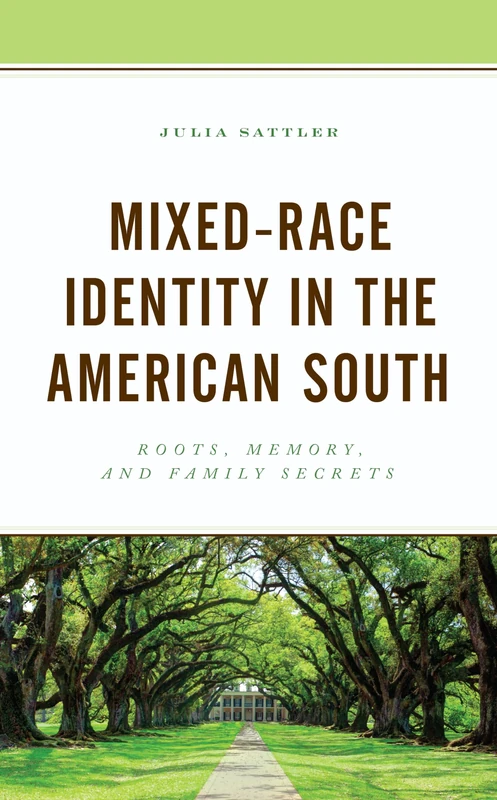 Mixed-Race Identity in the American South: Roots, Memory, and Family Secrets (New Studies in Southern History)