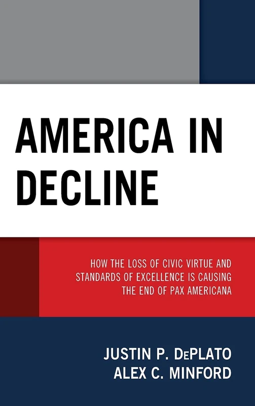 America in Decline: How the Loss of Civic Virtue and Standards of Excellence Is Causing the End of Pax Americana - Image 1