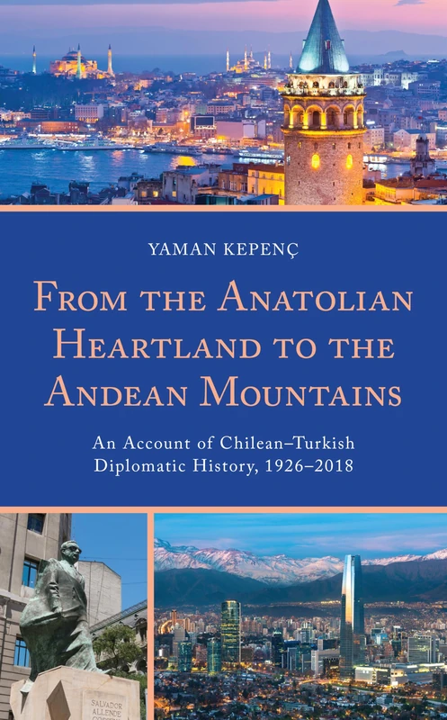 From the Anatolian Heartland to the Andean Mountains: An Account of Chilean–Turkish Diplomatic History, 1926–2018