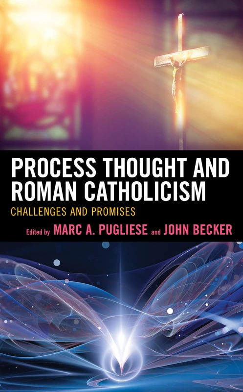 Process Thought and Roman Catholicism: Challenges and Promises (Religion and Borders)
