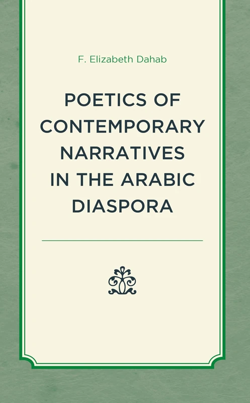 The Poetics of Contemporary Narratives in the Arabic Diaspora (After the Empire: The Francophone World and Postcolonial France)