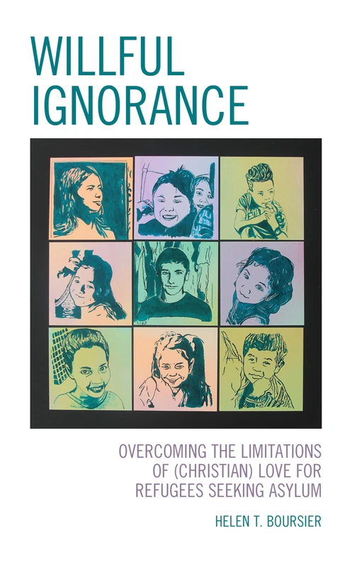 Willful Ignorance: Overcoming the Limitations of (Christian) Love for Refugees Seeking Asylum