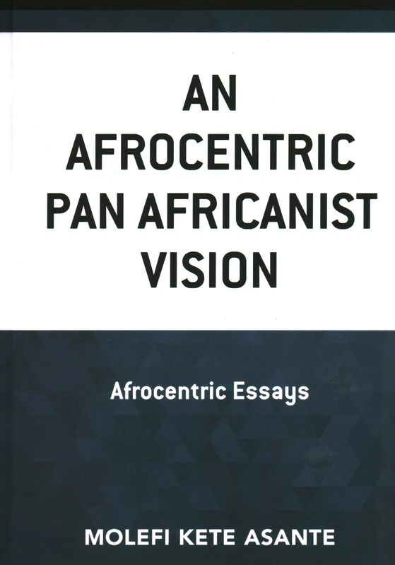An Afrocentric Pan Africanist Vision: Afrocentric Essays (Critical Africana Studies)