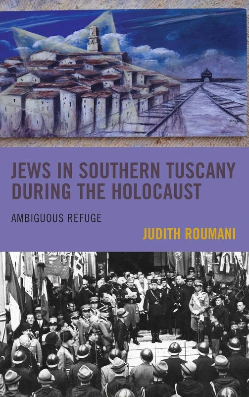 Jews in Southern Tuscany during the Holocaust: Ambiguous Refuge (Sephardic and Mizrahi Studies)