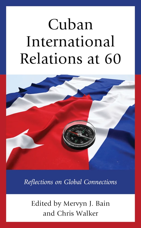 Cuban International Relations at 60: Reflections on Global Connections: 9 (Bloomsbury Studies on Cuba)