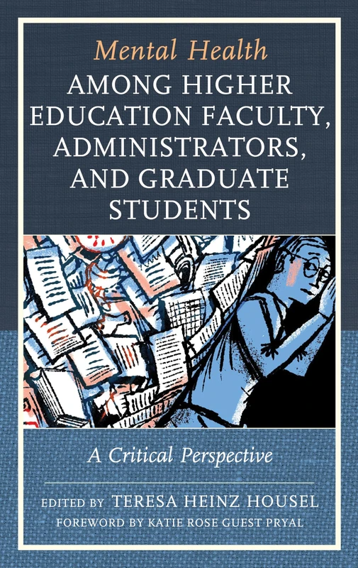 Mental Health among Higher Education Faculty, Administrators, and Graduate Students: A Critical Perspective: 9 (Bloomsbury Studies in Health Communication)