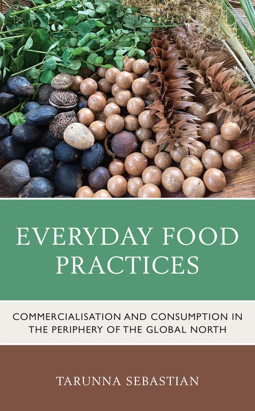 Everyday Food Practices: Commercialisation and Consumption in the Periphery of the Global North (Anthropology of Well-Being: Individual, Community, Society)