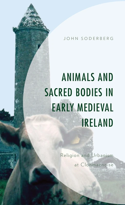Animals and Sacred Bodies in Early Medieval Ireland: Religion and Urbanism at Clonmacnoise - Image 1