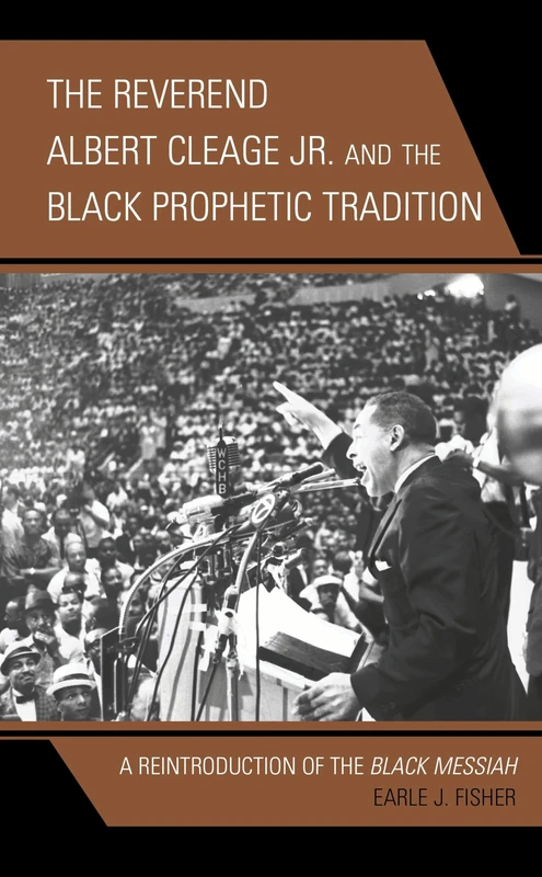 The Reverend Albert Cleage Jr. and the Black Prophetic Tradition: A Reintroduction of The Black Messiah (Rhetoric, Race, and Religion)