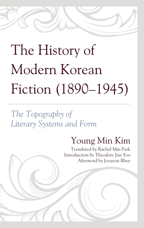The History of Modern Korean Fiction (1890-1945): The Topography of Literary Systems and Form (Critical Studies in Korean Literature and Culture in Translation)