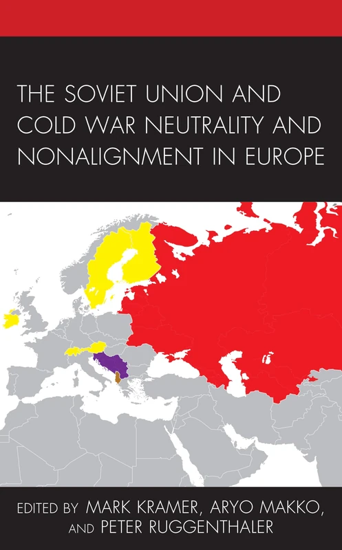 The Soviet Union and Cold War Neutrality and Nonalignment in Europe (The Harvard Cold War Studies Book Series)