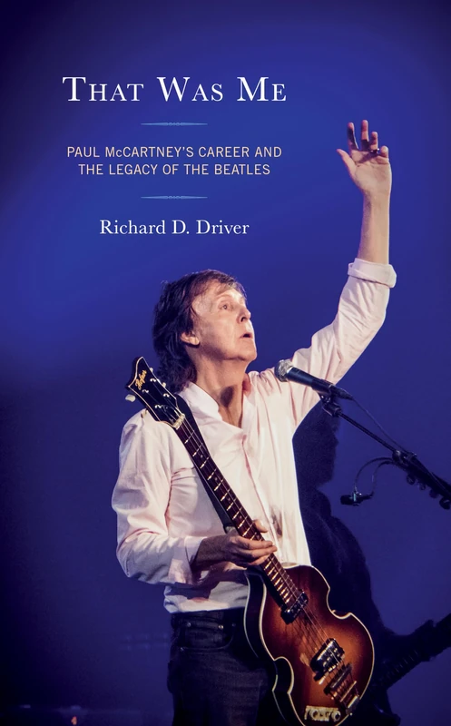 That Was Me: Paul McCartney’s Career and the Legacy of the Beatles (For the Record: Studies in Rock and Popular Music)