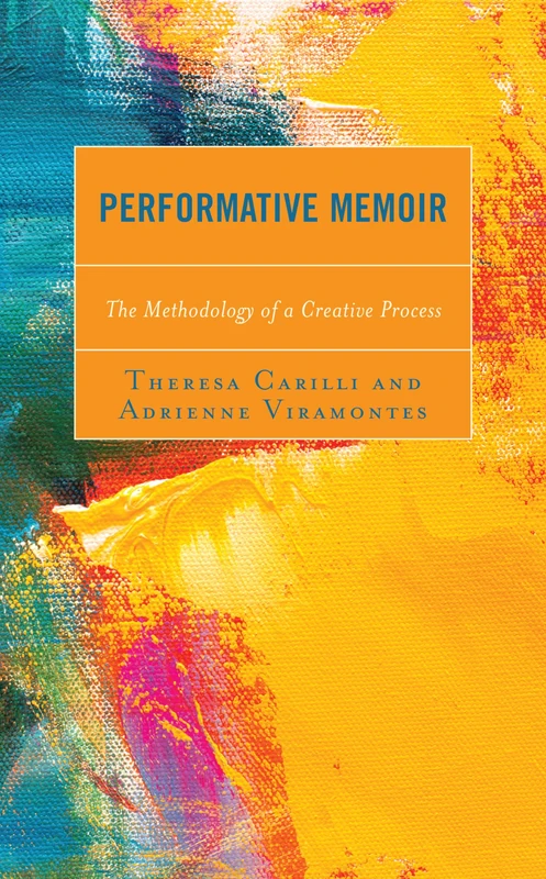 Performative Memoir: Moving Between Worlds (Media, Culture, and the Arts): The Methodology of a Creative Process