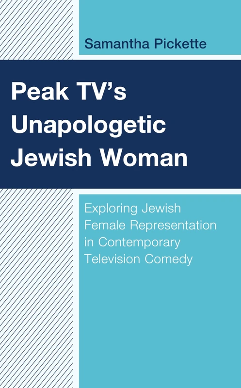 Peak TV’s Unapologetic Jewish Woman: Exploring Jewish Female Representation in Contemporary Television Comedy (Jewish Women in the Americas) - Image 1