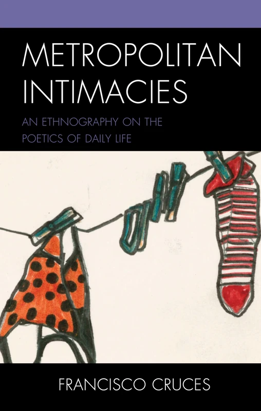 Metropolitan Intimacies: An Ethnography on the Poetics of Daily Life (Culture, Humanity, and Urban Life)