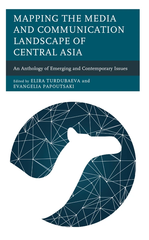 Mapping the Media and Communication Landscape of Central Asia: An Anthology of Emerging and Contemporary Issues (Contemporary Central Asia: Societies, Politics, and Cultures)