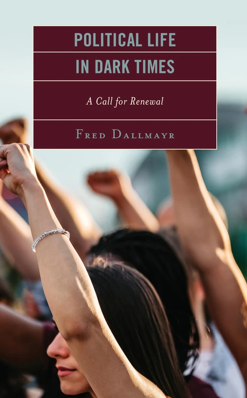 Political Life in Dark Times: A Call for Renewal (Faith and Politics: Political Theology in a New Key)