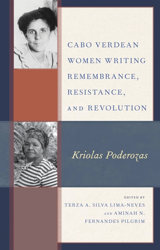 Cabo Verdean Women Writing Remembrance, Resistance, and Revolution: Kriolas Poderozas (Gender and Sexuality in Africa and the Diaspora)