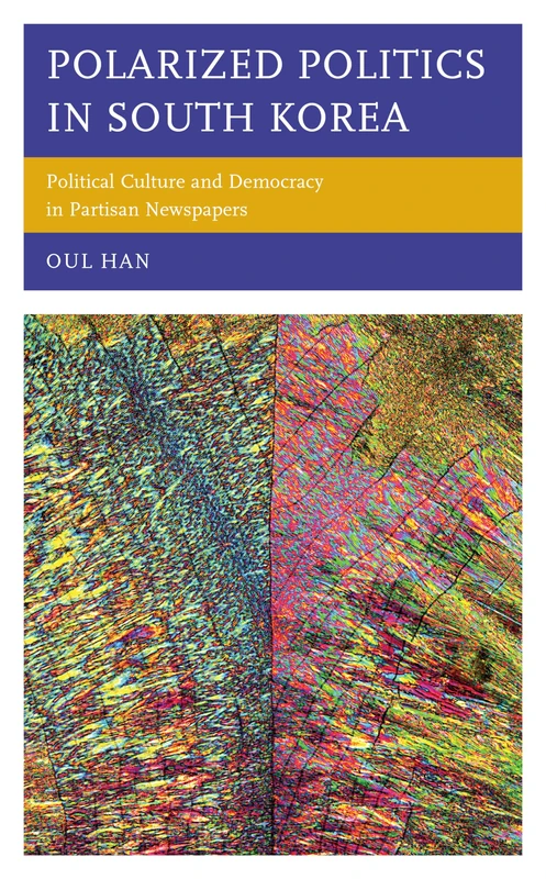 Polarized Politics in South Korea: Political Culture and Democracy in Partisan Newspapers