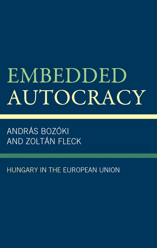 Embedded Autocracy: Hungary in the European Union - Lexington Books