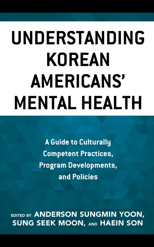 Understanding Korean Americans Mental Health: A Guide to Culturally Competent Practices, Program Developments, and Policies (Korean Communities across the World) - Image 1