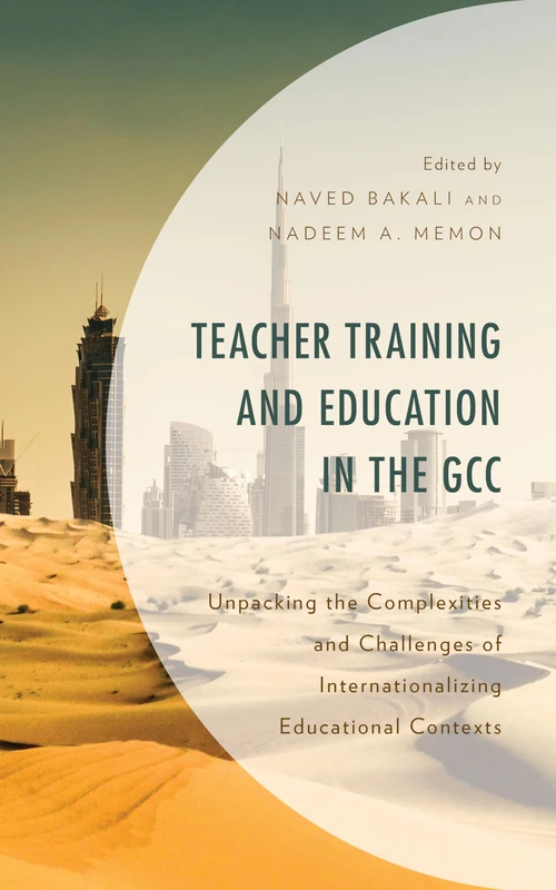 Teacher Training and Education in the GCC: Unpacking the Complexities and Challenges of Internationalizing Educational Contexts (Expansion and ... in Asia, North Africa, and the Middle East)