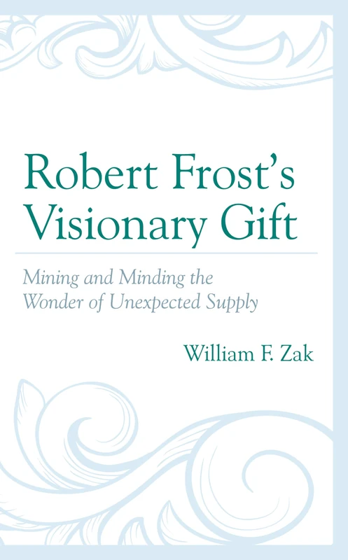 Robert Frost’s Visionary Gift: Mining and Minding the Wonder of Unexpected Supply - Image 1