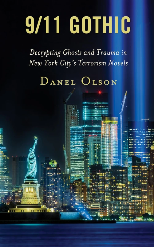 9/11 Gothic: Decrypting Ghosts and Trauma in New York City’s Terrorism Novels (Reading Trauma and Memory)