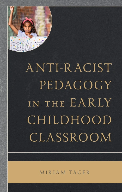 Anti-racist Pedagogy in the Early Childhood Classroom (Race and Education in the Twenty-First Century)