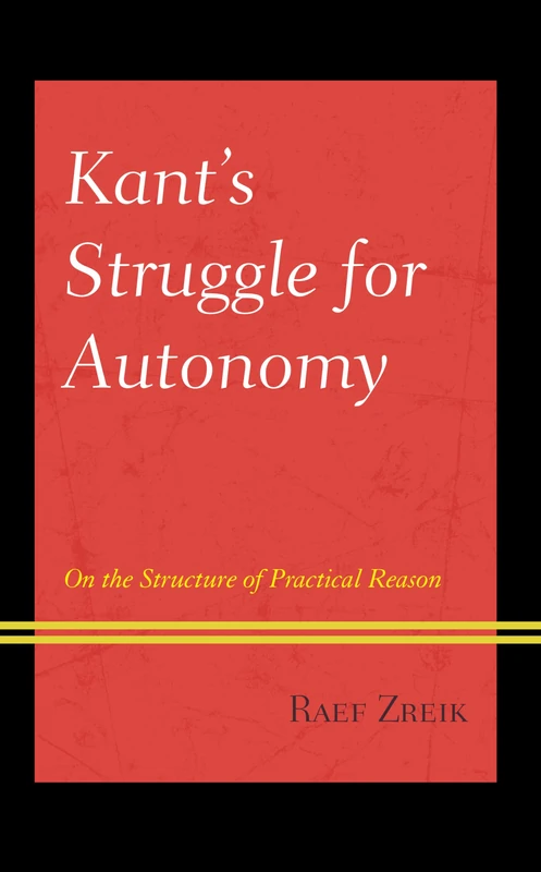 Kant's Struggle for Autonomy: On the Structure of Practical Reason (Contemporary Studies in Idealism)
