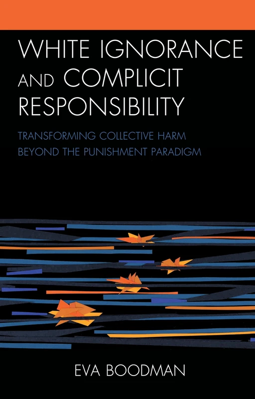 White Ignorance and Complicit Responsibility: Transforming Collective Harm beyond the Punishment Paradigm (Philosophy of Race)