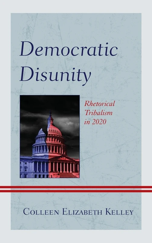 Democratic Disunity: Rhetorical Tribalism in 2020 (Bloomsbury Studies in Political Communication)