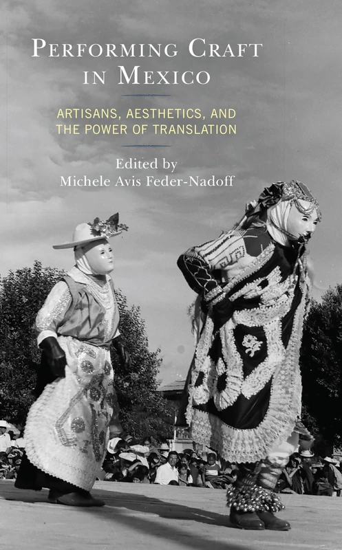 Performing Craft in Mexico: Artisans, Aesthetics, and the Power of Translation - Image 1