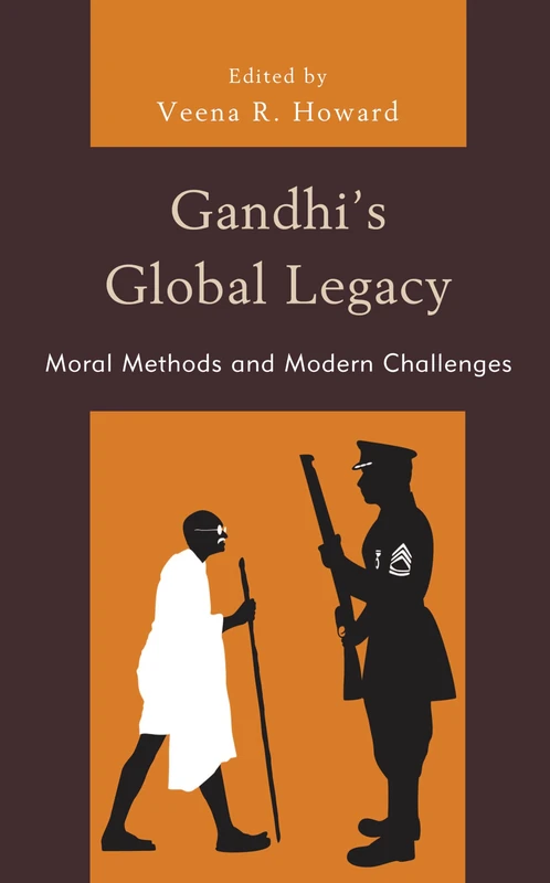 Gandhi's Global Legacy: Moral Methods and Modern Challenges (Studies in Comparative Philosophy and Religion)