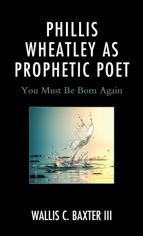 Phillis Wheatley as Prophetic Poet: You Must Be Born Again (Rhetoric, Race, and Religion) - Image 1