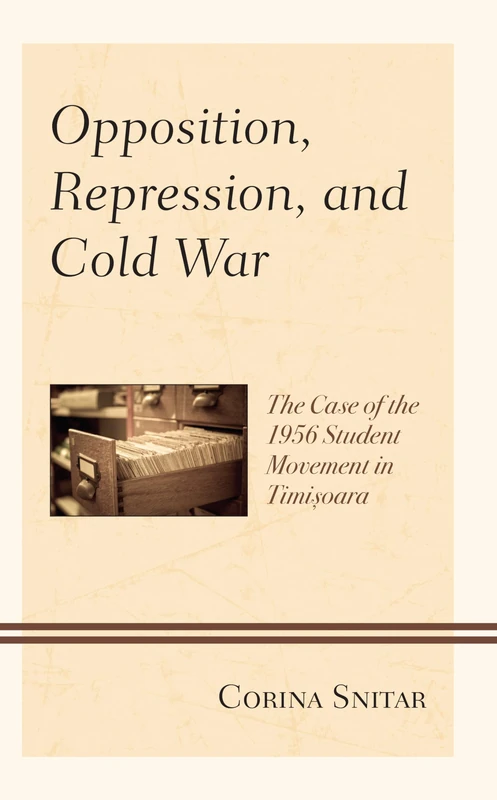 Opposition, Repression, and Cold War: The Case of the 1956 Student Movement in Timisoara (The Harvard Cold War Studies Book Series) - Image 1