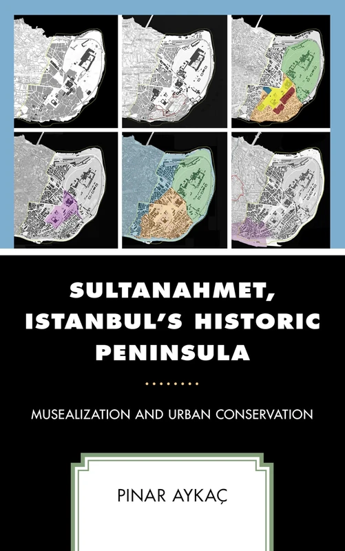 Sultanahmet, Istanbul’s Historic Peninsula: Musealization and Urban Conservation