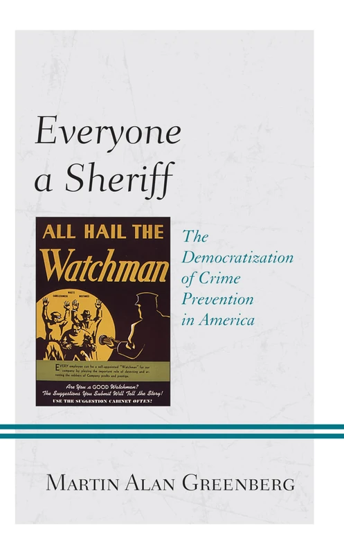 Everyone a Sheriff: The Democratization of Crime Prevention in America (Policing Perspectives and Challenges in the Twenty-First Century)