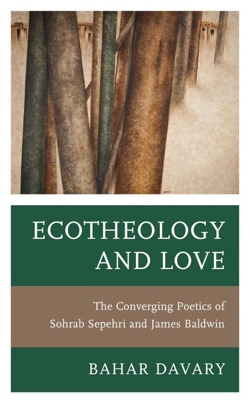 Ecotheology and Love: The Converging Poetics of Sohrab Sepehri and James Baldwin (Environment and Religion in Feminist-Womanist, Queer, and Indigenous Perspectives) - Image 1