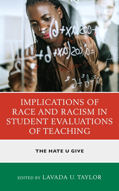 Implications of Race and Racism in Student Evaluations of Teaching: The Hate U Give (Race and Education in the Twenty-First Century)