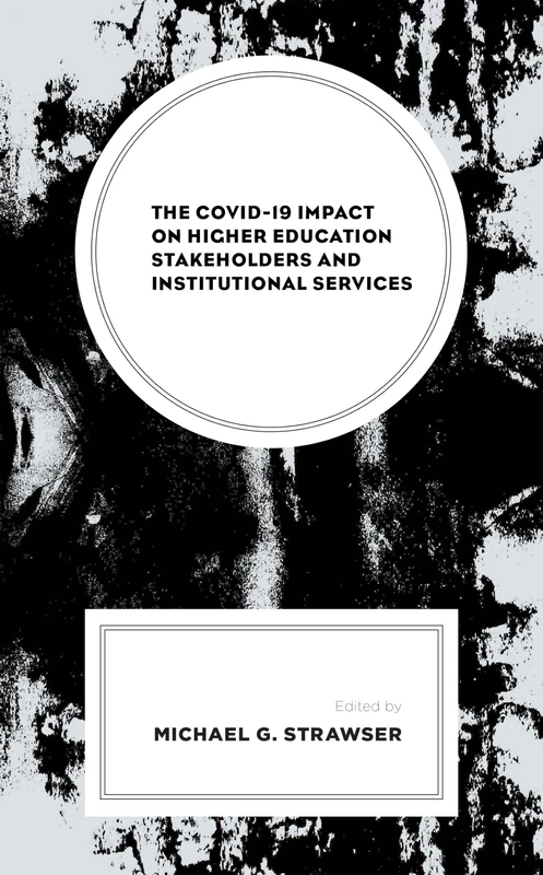 The COVID-19 Impact on Higher Education Stakeholders and Institutional Services (Generational Differences in Higher Education and the Workplace: Leading and Teaching Millennials and Generation Z)