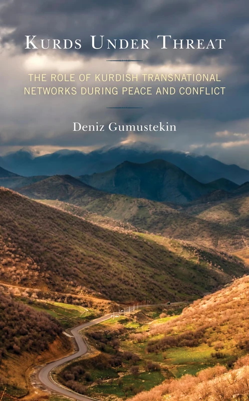 Kurds Under Threat: The Role of Kurdish Transnational Networks During Peace and Conflict (Kurdish Societies, Politics, and International Relations)