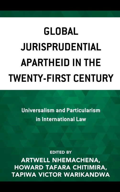 Global Jurisprudential Apartheid in the Twenty-First Century: Universalism and Particularism in International Law